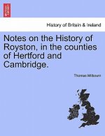 Notes on the History of Royston, in the Counties of Hertford and Cambridge.