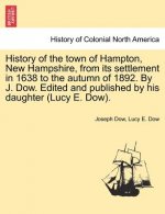 History of the town of Hampton, New Hampshire, from its settlement in 1638 to the autumn of 1892. By J. Dow. Edited and published by his daughter (Luc