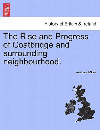 Rise and Progress of Coatbridge and Surrounding Neighbourhood.