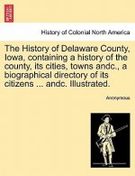 History of Delaware County, Iowa, containing a history of the county, its cities, towns andc., a biographical directory of its citizens ... andc. Illu
