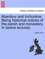 Aberdour and Inchcolme. Being Historical Notices of the Parish and Monastery. in Twelve Lectures.