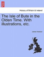 Isle of Bute in the Olden Time. with Illustrations, Etc.