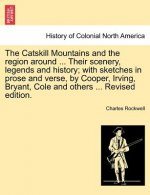 Catskill Mountains and the Region Around ... Their Scenery, Legends and History; With Sketches in Prose and Verse, by Cooper, Irving, Bryant, Cole and