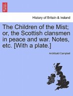 Children of the Mist; Or, the Scottish Clansmen in Peace and War. Notes, Etc. [With a Plate.]