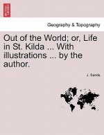 Out of the World; Or, Life in St. Kilda ... with Illustrations ... by the Author.
