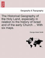 Historical Geography of the Holy Land, especially in relation to the history of Israel and of the early Church ... With six maps.