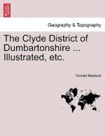 Clyde District of Dumbartonshire ... Illustrated, Etc.