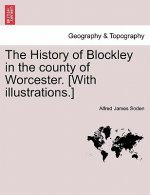 History of Blockley in the County of Worcester. [With Illustrations.]