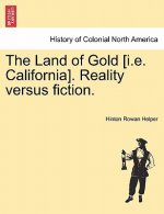 Land of Gold [I.E. California]. Reality Versus Fiction.