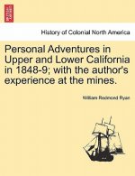 Personal Adventures in Upper and Lower California in 1848-9; with the author's experience at the mines.