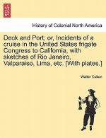 Deck and Port; Or, Incidents of a Cruise in the United States Frigate Congress to California, with Sketches of Rio Janeiro, Valparaiso, Lima, Etc. [Wi