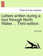 Letters Written During a Tour Through North Wales ... Third Edition.