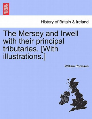 Mersey and Irwell with Their Principal Tributaries. [With Illustrations.]