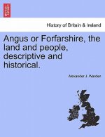 Angus or Forfarshire, the Land and People, Descriptive and Historical.
