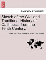 Sketch of the Civil and Traditional History of Caithness, from the Tenth Century.