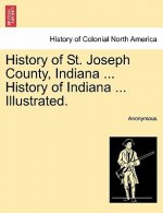 History of St. Joseph County, Indiana ... History of Indiana ... Illustrated.