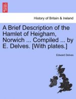 Brief Description of the Hamlet of Heigham, Norwich ... Compiled ... by E. Delves. [With Plates.]