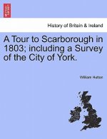 Tour to Scarborough in 1803; Including a Survey of the City of York.