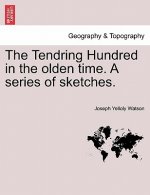 Tendring Hundred in the Olden Time. a Series of Sketches.