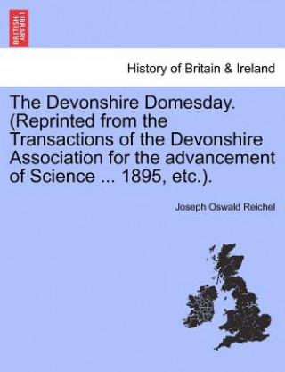 Devonshire Domesday. (Reprinted from the Transactions of the Devonshire Association for the Advancement of Science ... 1895, Etc.).
