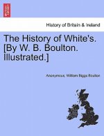 History of White's. [By W. B. Boulton. Illustrated.]