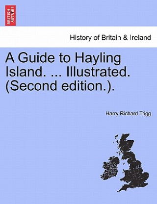 Guide to Hayling Island. ... Illustrated. (Second Edition.).