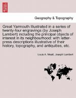 Great Yarmouth Illustrated in a Series of Twenty-Four Engravings (by Joseph Lambert) Including the Principal Objects of Interest in Its Neighbourhood