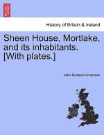 Sheen House, Mortlake, and Its Inhabitants. [With Plates.]