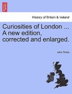 Curiosities of London ... A new edition, corrected and enlarged.