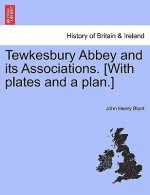 Tewkesbury Abbey and Its Associations. [With Plates and a Plan.] Second Edition