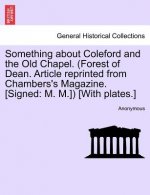 Something about Coleford and the Old Chapel. (Forest of Dean. Article Reprinted from Chambers's Magazine. [Signed