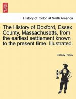 History of Boxford, Essex County, Massachusetts, from the Earliest Settlement Known to the Present Time. Illustrated.