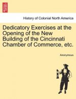 Dedicatory Exercises at the Opening of the New Building of the Cincinnati Chamber of Commerce, Etc.