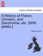 History of Flixton, Urmston, and Davyhulme, Etc. [With Plates.]