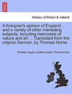 Foreigner's Opinion of England ... and a Variety of Other Interesting Subjects, Including Memorials of Nature and Art ... Translated from the Original
