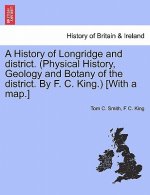 History of Longridge and District. (Physical History, Geology and Botany of the District. by F. C. King.) [With a Map.]