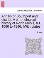 Annals of Southport and District. a Chronological History of North Meols, A.D. 1086 to 1886. [With Plates.]