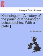 Knossington. [A History of the Parish of Knossington, Leicestershire. with a Plate.]