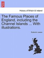 Famous Places of England, Including the Channel Islands ... with Illustrations.