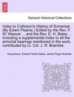 Index to Collinson's History of Somerset. (by Edwin Pearce.) Edited by the REV. F. W. Weaver ... and the REV. E. H. Bates ... Including a Supplemental