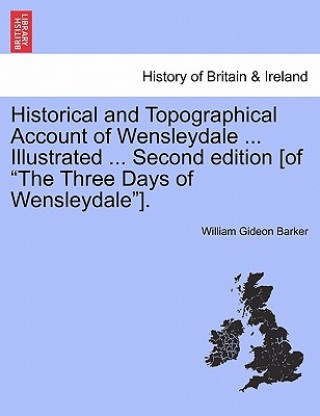 Historical and Topographical Account of Wensleydale ... Illustrated ... Second Edition [Of 