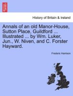 Annals of an Old Manor-House, Sutton Place, Guildford ... Illustrated ... by Wm. Luker, Jun., W. Niven, and C. Forster Hayward.