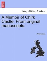 Memoir of Chirk Castle. from Original Manuscripts.