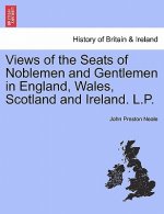 Views of the Seats of Noblemen and Gentlemen in England, Wales, Scotland and Ireland. L.P.