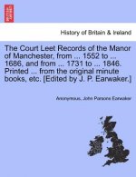 Court Leet Records of the Manor of Manchester, from ... 1552 to ... 1686, and from ... 1731 to ... 1846. Printed ... from the Original Minute Books, E