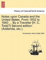 Notes Upon Canada and the United States. from 1832 to 1840 ... by a Traveller [H. C. Todd?] Second Edition. (Addenda, Etc.).