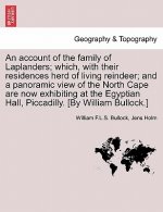 Account of the Family of Laplanders; Which, with Their Residences Herd of Living Reindeer; And a Panoramic View of the North Cape Are Now Exhibiting a
