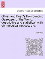 Oliver and Boyd's Pronouncing Gazetteer of the World, Descriptive and Statistical, with Etymological Notices, Etc.