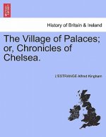 Village of Palaces; Or, Chronicles of Chelsea. Vol. II