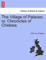 Village of Palaces; Or, Chronicles of Chelsea.